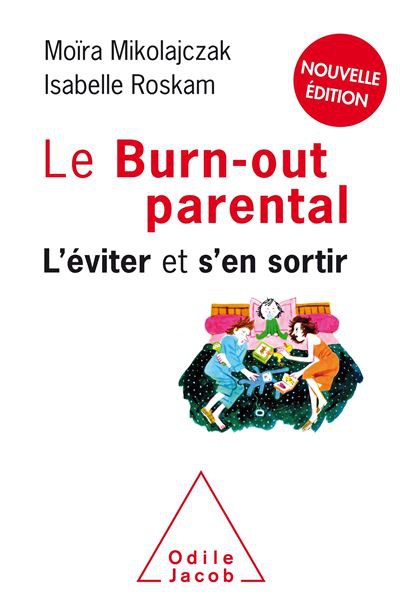 Le Burn-out parental NE: L'éviter et s'en sortir | Edition Odile Jacob | Moïra Mikolajczak (Auteur), Isabelle Roskam (Auteur)