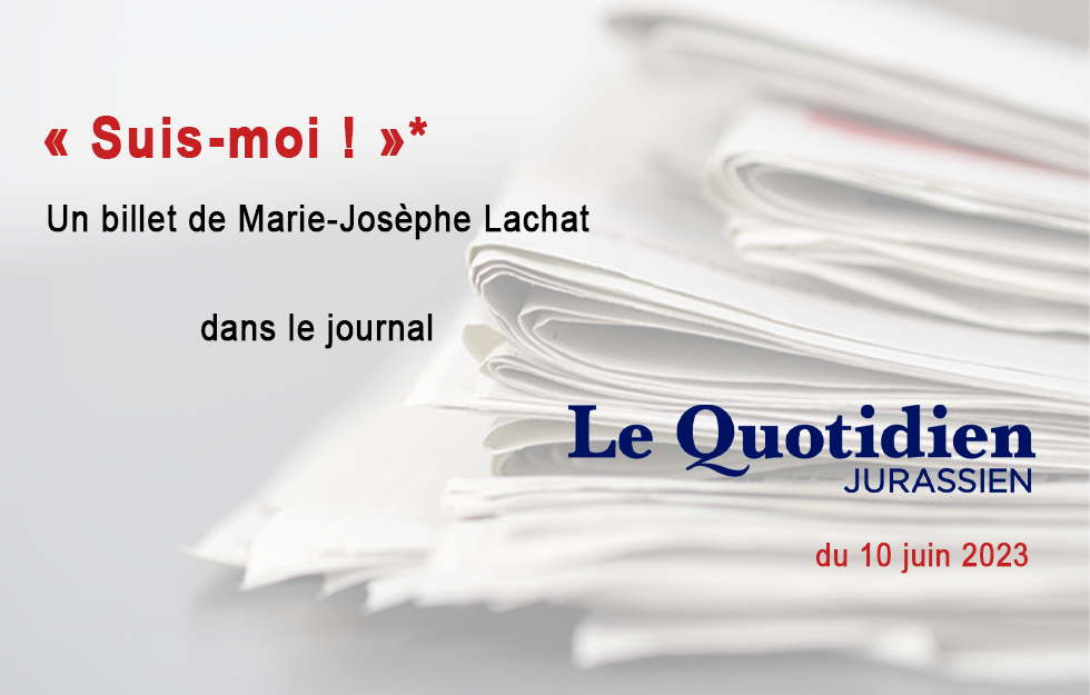 Le billet de Marie-Josèphe Lachat, LQJ 10 juin 2023