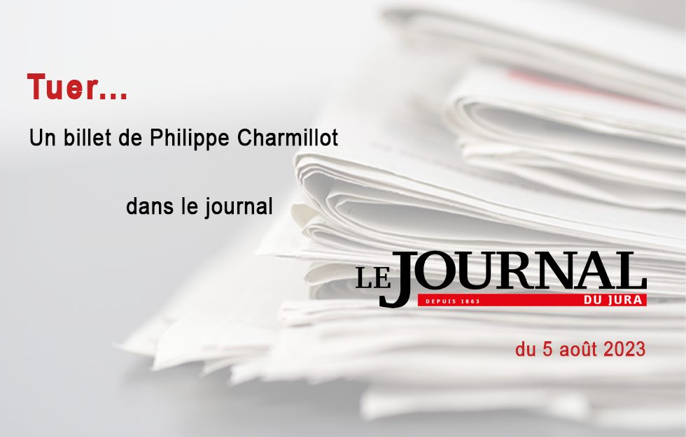 Le billet de Philippe Charmillot, JDJ 5 août 2023