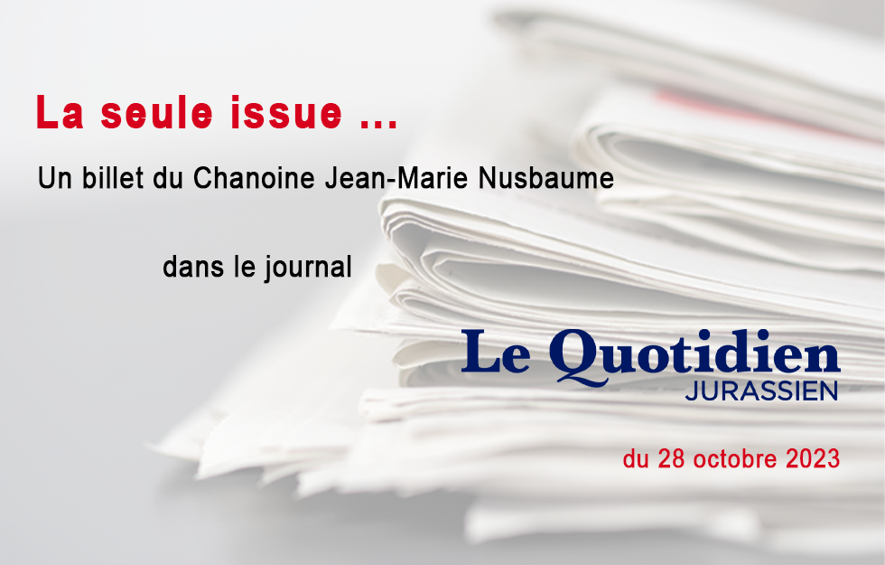 Le billet du Chanoine Jean-Marie Nusbaume, LQJ 28.10.2023