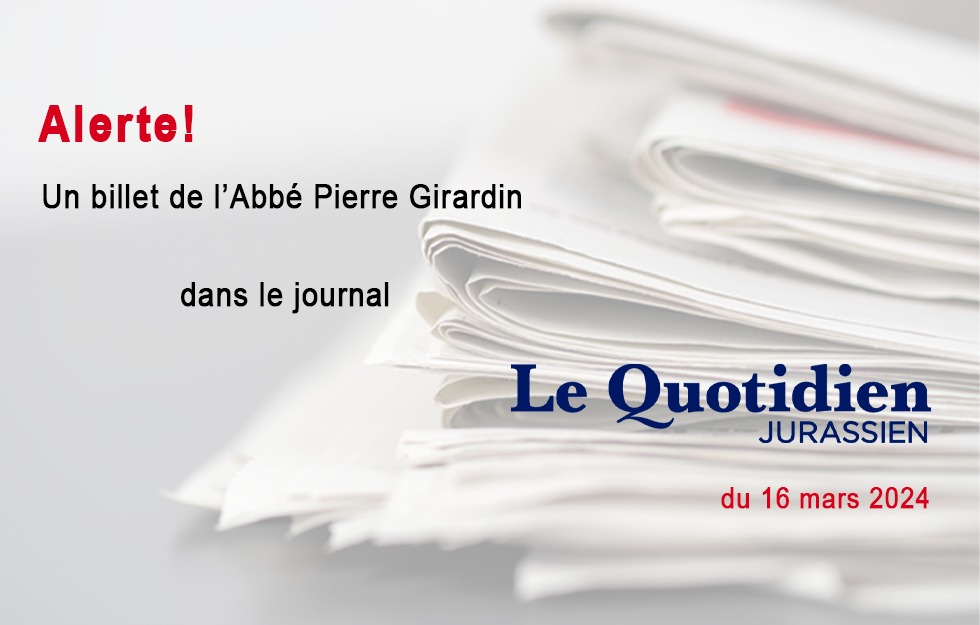 Le billet de l'Abbé Pierre Girardin, LQJ 16.03.2024